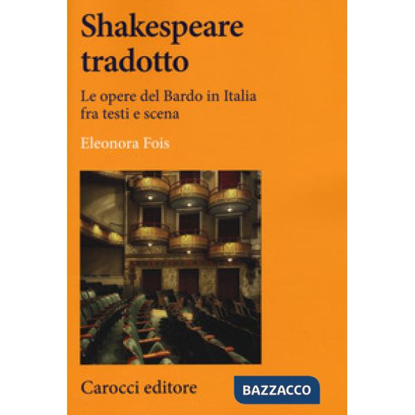 Shakespeare tradotto. Le opere del Bardo in Italia fra testi e scena