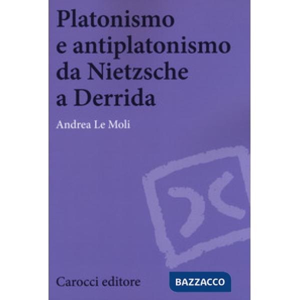 Platonismo e antiplatonismo da Nietzsche a Derrida