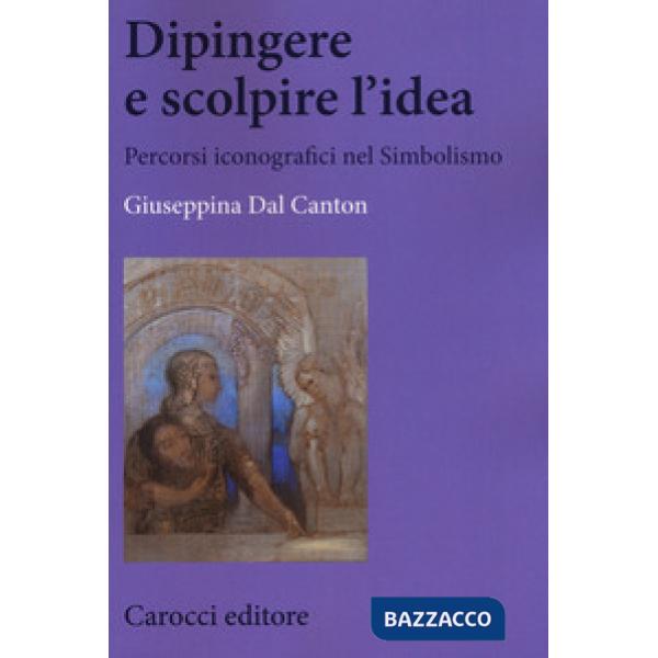 Dipingere e scolpire l'idea. Percorsi iconografici nel Simbolismo
