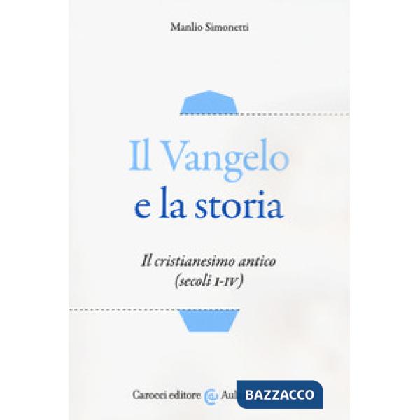Vangelo e la storia. Il cristianesimo antico (secoli I-IV) (Il)