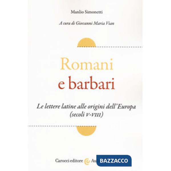 Romani e barbari. Le lettere latine alle origini dell'Europa (secoli V-VIII)