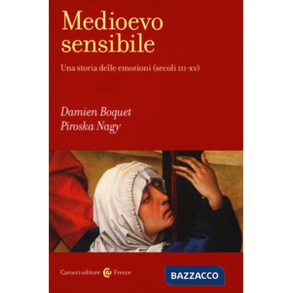 Medioevo sensibile. Una storia delle emozioni (secoli III-XV)