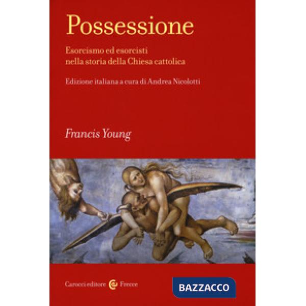 Possessione. Esorcismo ed esorcisti nella storia della Chiesa cattolica