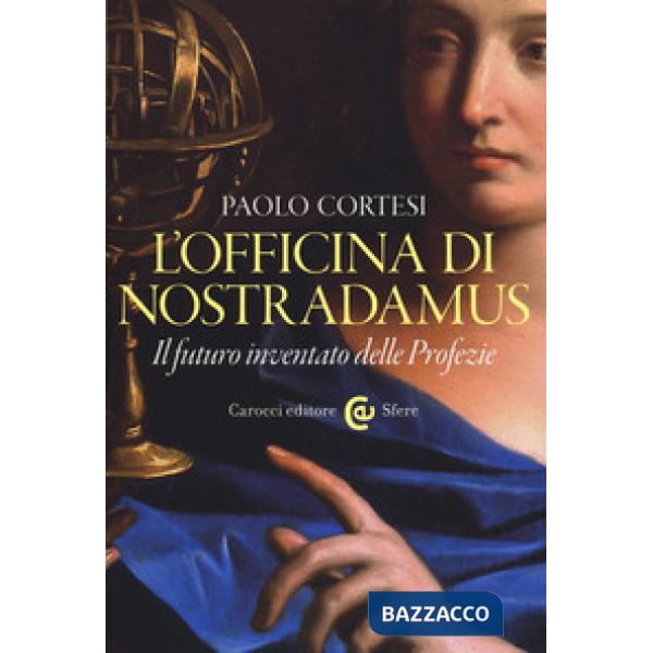 Officina di Nostradamus. Il futuro inventato delle Profezie (L')