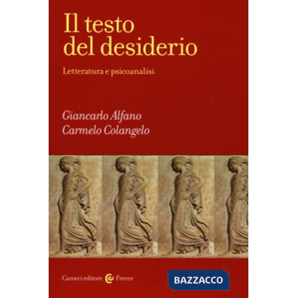 Testo del desiderio. Letteratura e psicoanalisi (Il)
