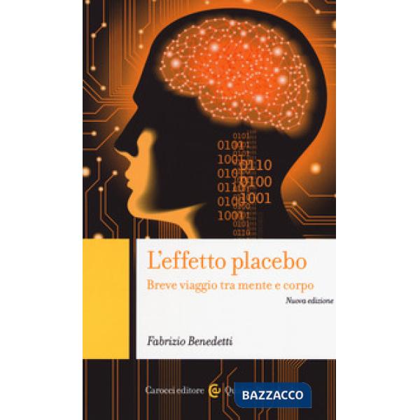 Effetto placebo. Breve viaggio tra mente e corpo (L')