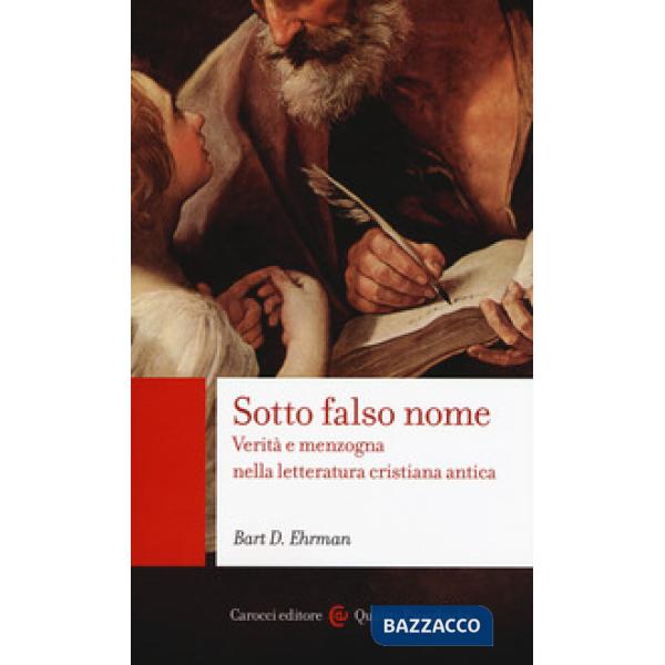 Sotto falso nome. Verità e menzogna nella letteratura cristiana antica