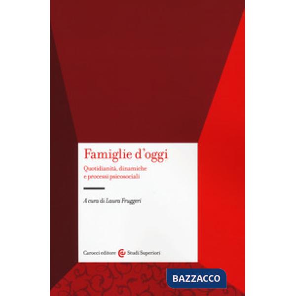 Famiglie d'oggi. Quotidianità, dinamiche e processi psicosociali
