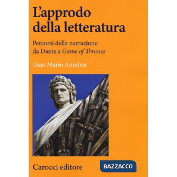 Approdo della letteratura. Percorsi della narrazione da Dante a «Game of Thrones» (L')