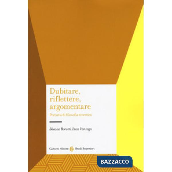Dubitare, riflettere, argomentare. Percorsi di filosofia teoretica