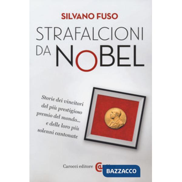 Strafalcioni da Nobel. Storie dei vincitori del più prestigioso premio del mondo