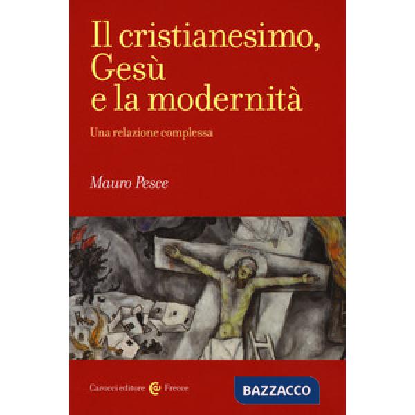 Cristianesimo, Gesù e la modernità. Una relazione complessa (Il)