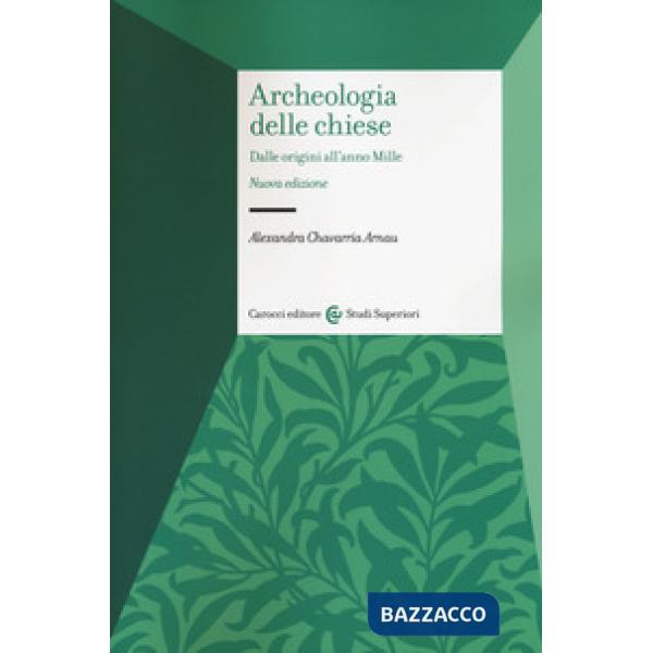 Archeologia delle chiese. Dalle origini all'anno Mille. Nuova ediz.