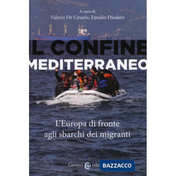 Confine mediterraneo. L'Europa di fronte agli sbarchi dei migranti (Il)