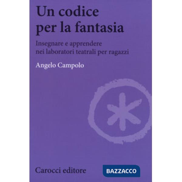 Codice per la fantasia. Insegnare e apprendere nei laboratori teatrali per ragaz