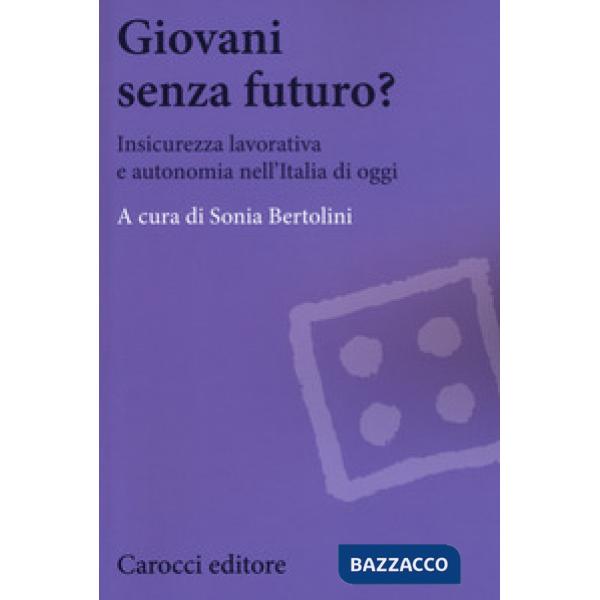 Giovani senza futuro? Insicurezza lavorativa e autonomia nell'Italia di oggi