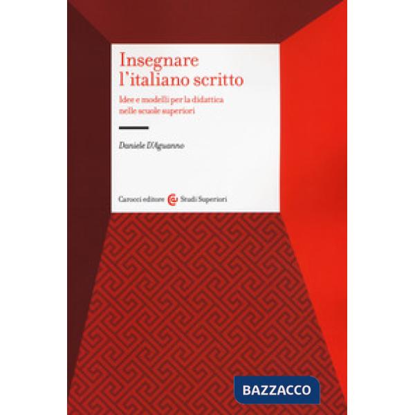 Insegnare l'italiano scritto. Idee e modelli per la didattica nelle scuole superiori