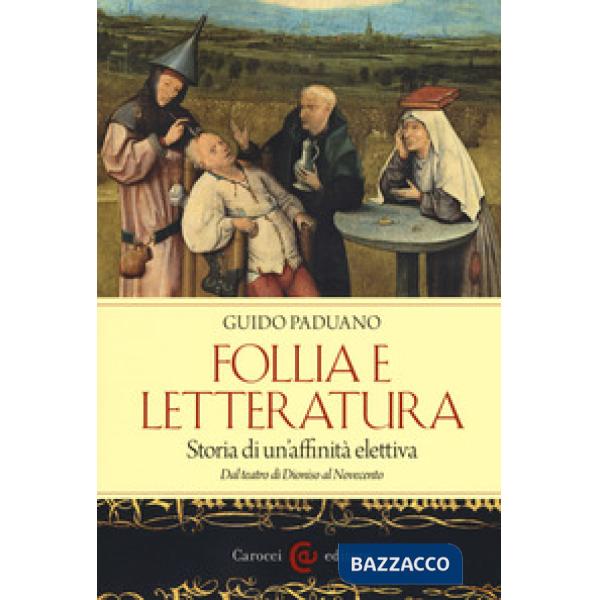 Follia e letteratura. Storia di un'affinità elettiva. Dal teatro di Dioniso al N