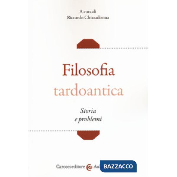 Filosofia tardoantica. Storia e problemi