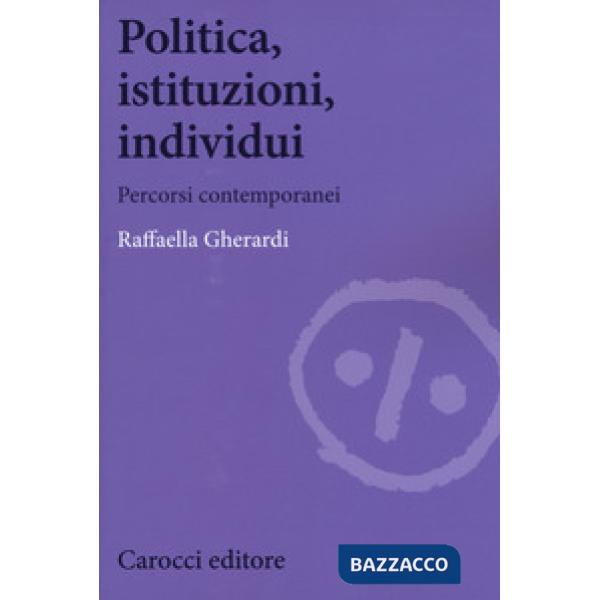 Politica, istituzioni, individui. Percorsi contemporanei