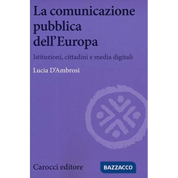 Comunicazione pubblica dell'Europa. Istituzioni, cittadini e media digitali (La)