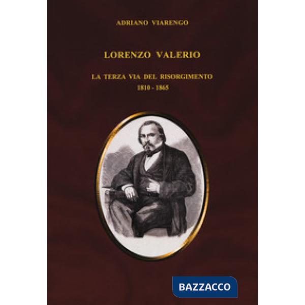 Lorenzo Valerio. La terza via del Risorgimento 1810-1865