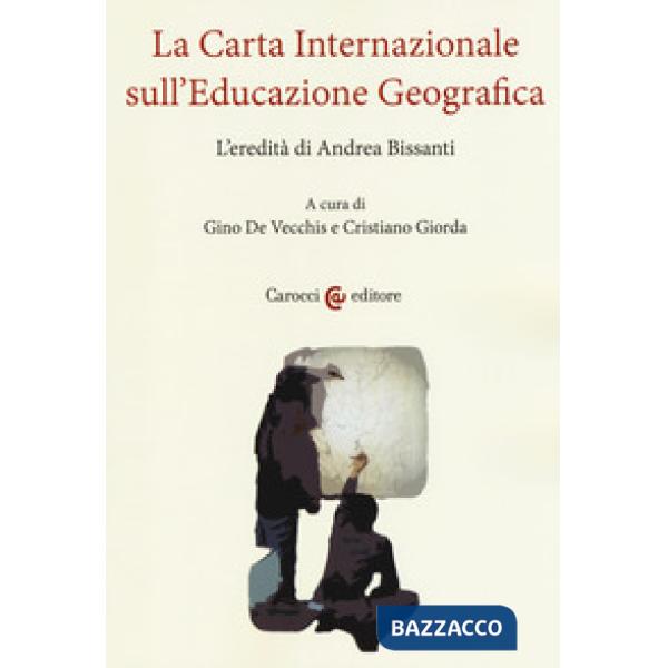 Carta internazionale sull'educazione geografica. L'eredità di Andrea Bissanti (La)