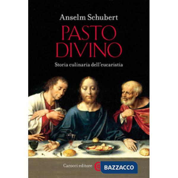 Pasto divino. Storia culinaria dell'eucaristia