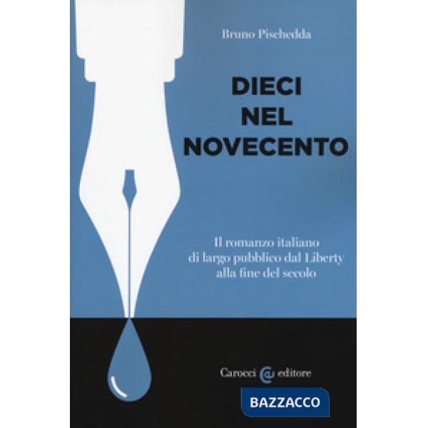 Dieci nel Novecento. Il romanzo italiano di largo pubblico dal Liberty alla fine
