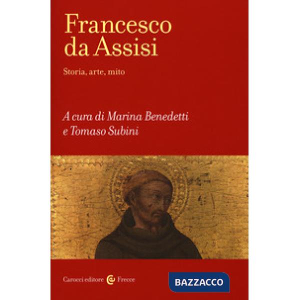 Francesco d'Assisi. Storia, arte e mito