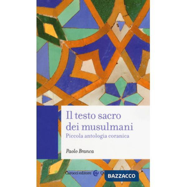 Testo sacro dei musulmani. Piccola antologia coranica (Il)