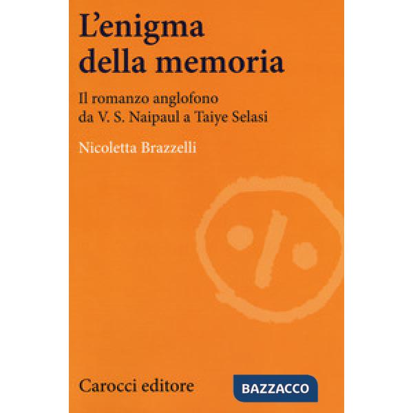 Enigma della memoria. Il romanzo anglofono da V. S. Naipaul a Taiye Selasi (L')
