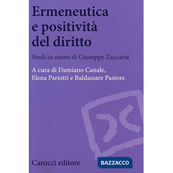 Ermeneutica e positività del diritto. Studi in onore di Giuseppe Zaccaria