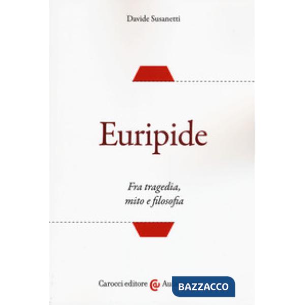 Euripide. Fra tragedia, mito e filosofia