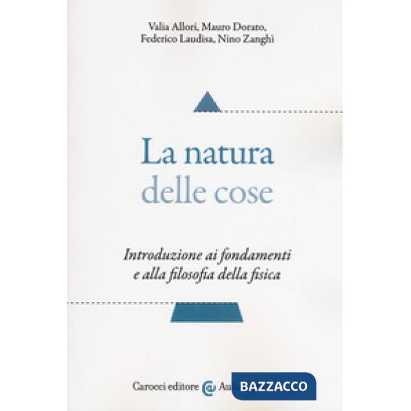 Natura delle cose. Introduzione ai fondamenti e alla filosofia della fisica (La)