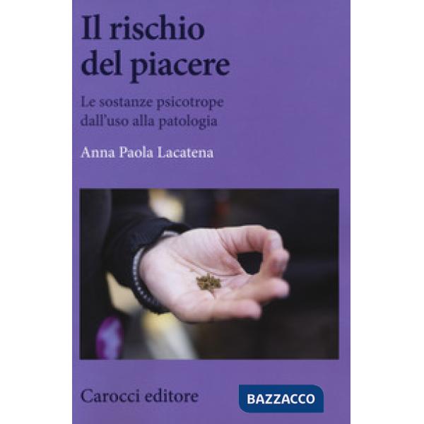 Rischio del piacere. Le sostanze psicotrope dall'uso alla patologia (Il)