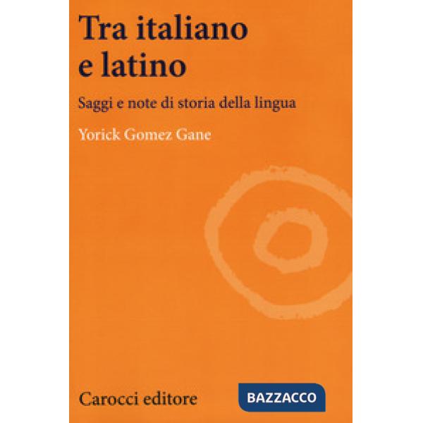 Tra italiano e latino. Saggi e note di storia della lingua