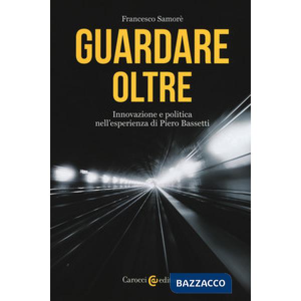 Guardare oltre. Innovazione e politica nell'esperienza di Piero Bassetti