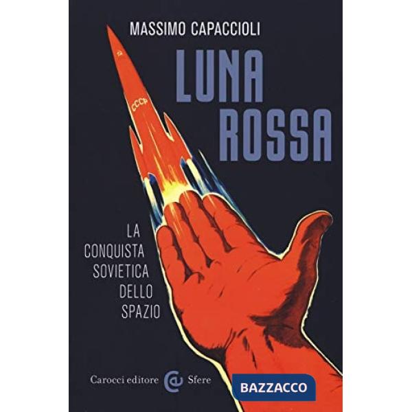 Luna rossa. La conquista sovietica dello spazio