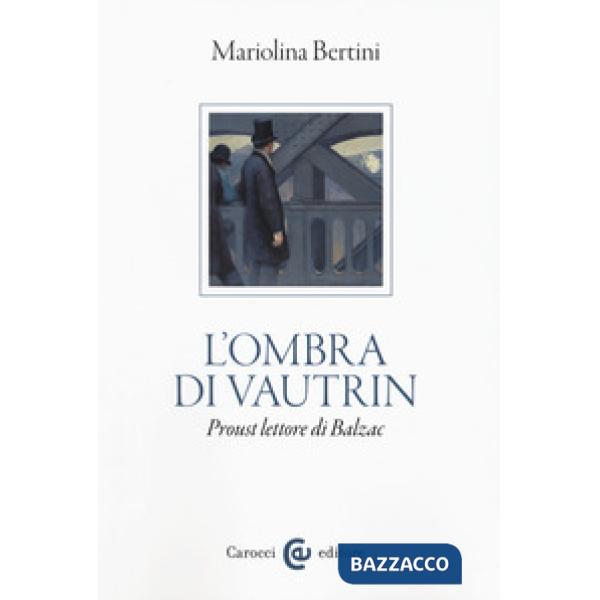 Ombra di Vautrin. Proust lettore di Balzac (L')