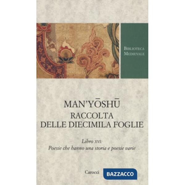 Man'yoshu. Raccolta delle diecimila foglie. Libro XVI: poesie che hanno una storia e poesie varie. Testo giapponese a fronte. Ed