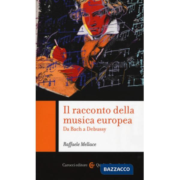 Racconto della musica europea. Da Bach a Debussy (Il)