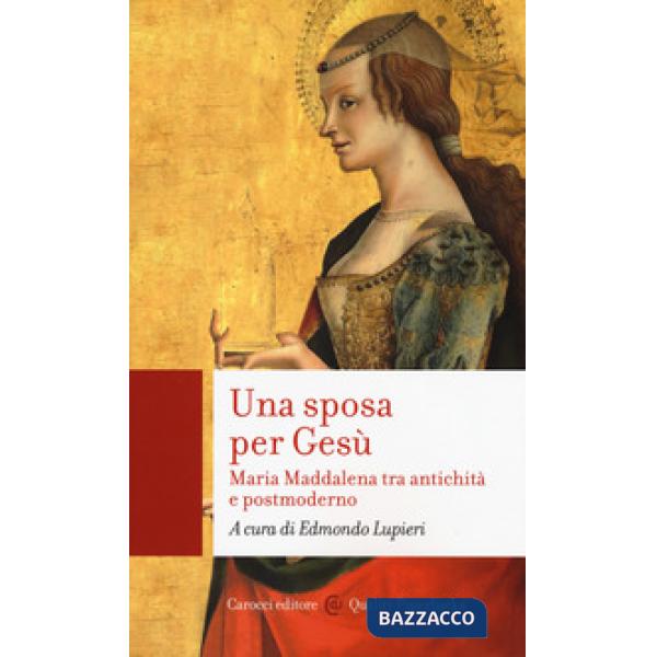 Sposa per Gesù. Maria Maddalena tra antichità e postmoderno (Una)