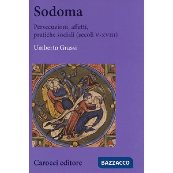 Sodoma. Persecuzioni, affetti, pratiche sociali (secoli V-XVIII)
