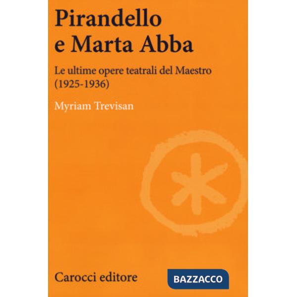 Pirandello e Marta Abba. Le ultime opere teatrali del Maestro (1925-1936)