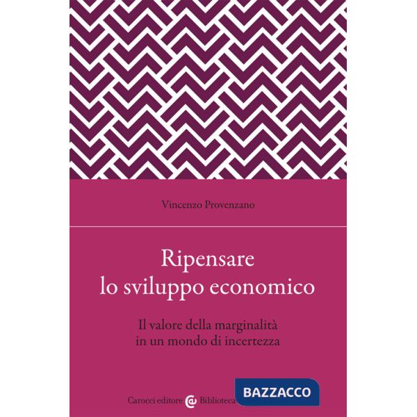 Ripensare lo sviluppo economico. Il valore della marginalità in un mondo di incertezza