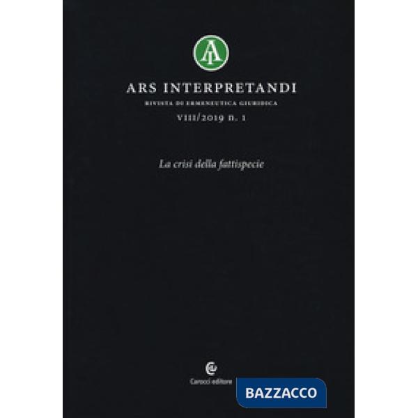 Ars interpretandi (2019). Vol. 1: La crisi della fattispecie