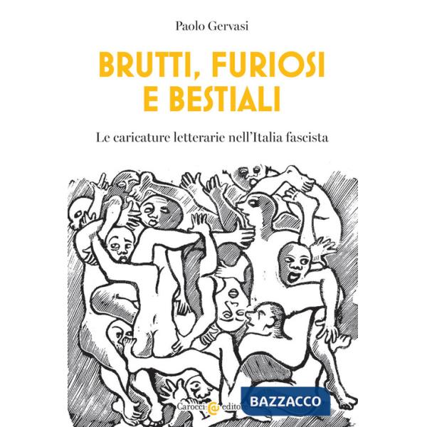 Brutti, furiosi e bestiali. Le caricature letterarie nell'Italia fascista