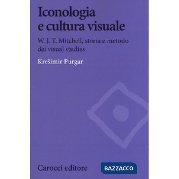 Iconologia e cultura visuale. W.J.T. Mitchell, storia e metodo dei visual studie