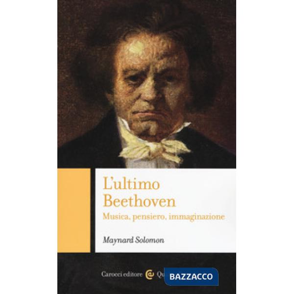 Ultimo Beethoven. Musica, pensiero, immaginazione (L')